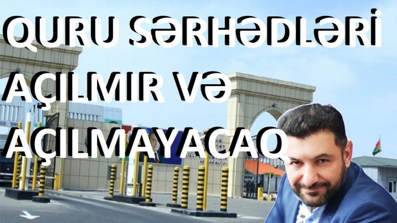 Azərbaycanin quru sərhədləri 1 İyunda da açılmayacaq!?